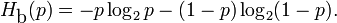 H_\mbox{b}(p) = - p \log_2 p - (1-p)\log_2 (1-p).\,